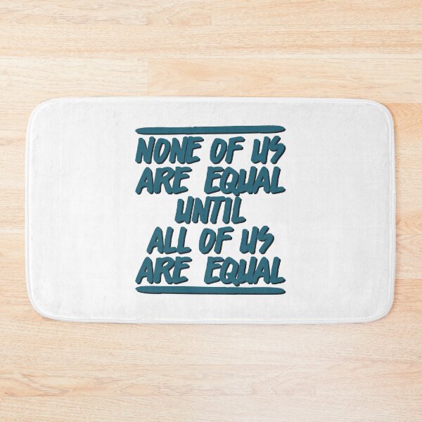 Item preview, NONE OF US ARE EQUAL UNTIL ALL OF US ARE EQUAL designed and sold by Dwarf-Monkey.