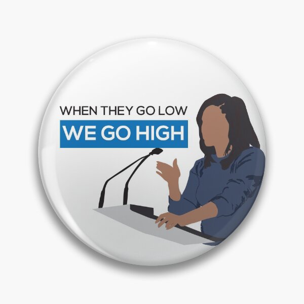 Item preview, When they go low we go high - Michelle Obama  designed and sold by nadirasimone.