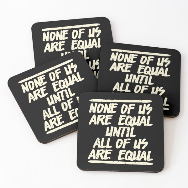 Item preview, NONE OF US ARE EQUAL UNTIL ALL OF US ARE EQUAL designed and sold by Dwarf-Monkey.