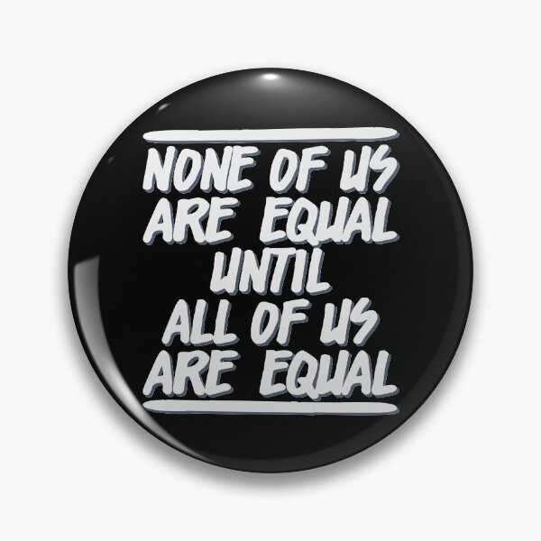 Item preview, NONE OF US ARE EQUAL UNTIL ALL OF US ARE EQUAL designed and sold by Dwarf-Monkey.