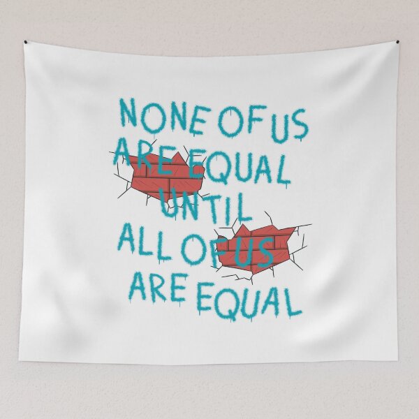 Item preview, NONE OF US ARE EQUAL UNTIL ALL OF US ARE EQUAL designed and sold by Dwarf-Monkey.