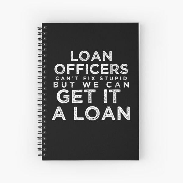 Loan Officers Cant Fix Stupid Spiral Notebook