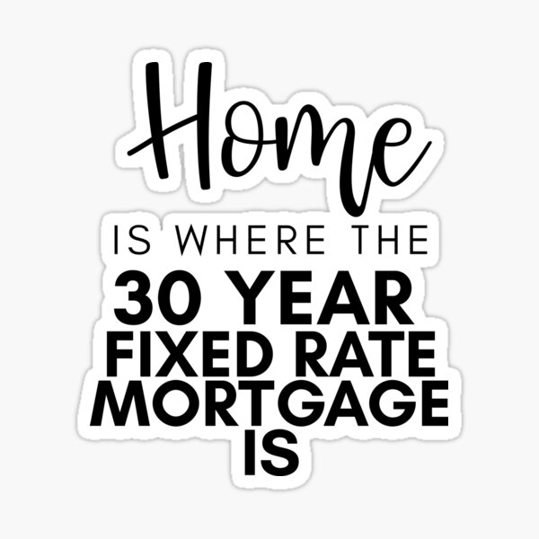 Home Is Where The 30 Year Fixed Rate Mortgage Is - Funny Loan Officer, Mortgage Loan Originator Gifts Sticker