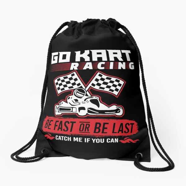 Go Kart Racing Be Fast Or Be Last Drawstring Bag