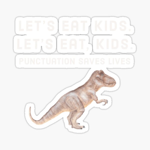 Item preview, Dinosaur Let’s Eat Kids Punctuation Saves Lives designed and sold by Merchlux.