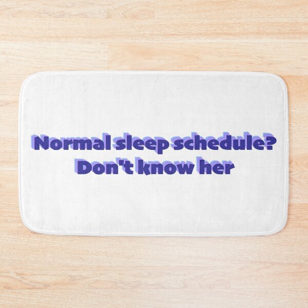 Item preview, Normal Sleep Schedule? Don't Know Her designed and sold by sporadicdoodlin.