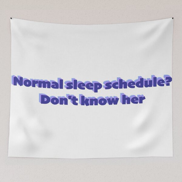Item preview, Normal Sleep Schedule? Don't Know Her designed and sold by sporadicdoodlin.