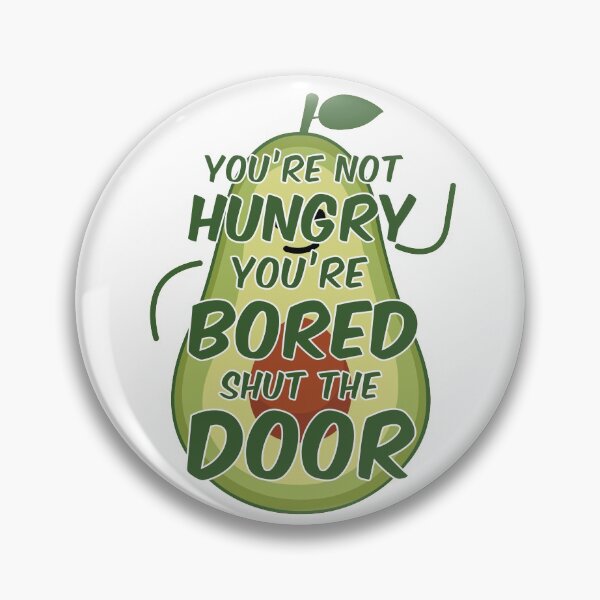 Item preview, Youre Not Hungry Youre Bored Shut The Door designed and sold by yacine12353.