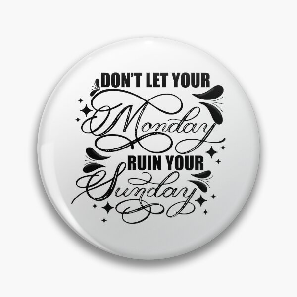 Item preview, Don’t Let Your Monday Ruin Your Sunday 1 designed and sold by Gsallicat.