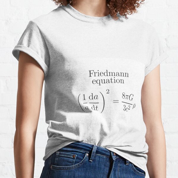 Friedmann Equation -  Physics, Cosmology, Astrophysics Classic T-Shirt