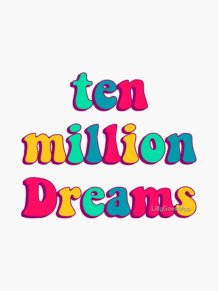 ten-million-dreams-sticker-for-sale-by-lillygoesmoo-redbubble