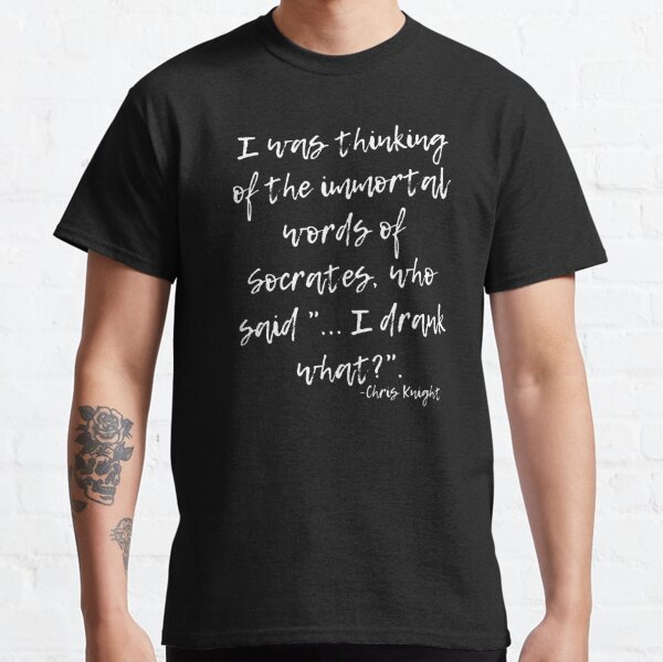 Funny Socrates Quote From Chris Knight-Real Genius 1985 Classic T-Shirt