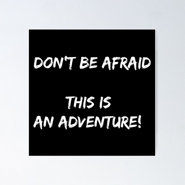 Dont Be Afraid Posters for Sale | Redbubble