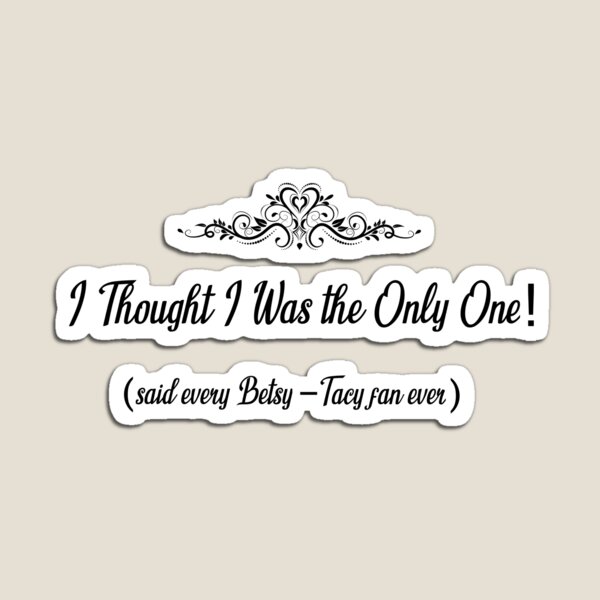 I Thought I Was the Only One! -- Betsy-Tacy Magnet
