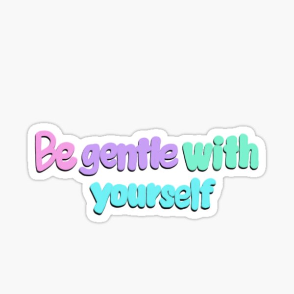 Be Gentle With Yourself Sticker