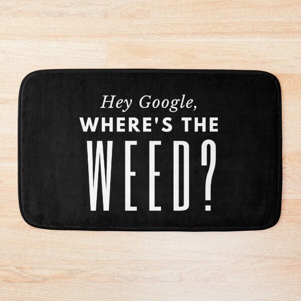 Item preview, Hey Google, Where's The Weed? White designed and sold by Dabbrina.