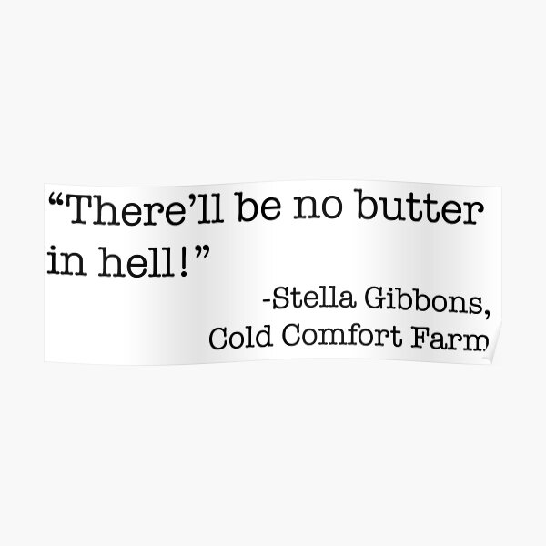 "No Butter in Hell Stella Gibbons Quote" Poster by BeccaC27 Redbubble