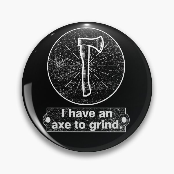 Item preview, I have an axe to grind. Funny Quote for Tool Lovers designed and sold by FinalCut55.