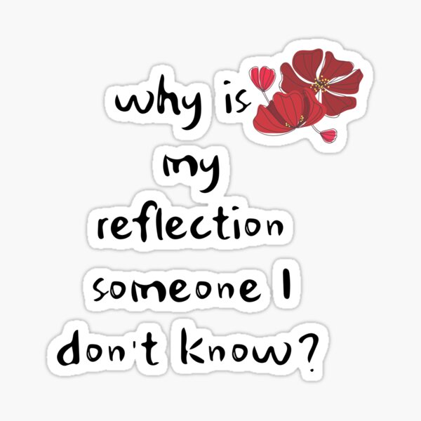 Item preview, Why is my reflection someone I don't know? designed and sold by FourNuns.