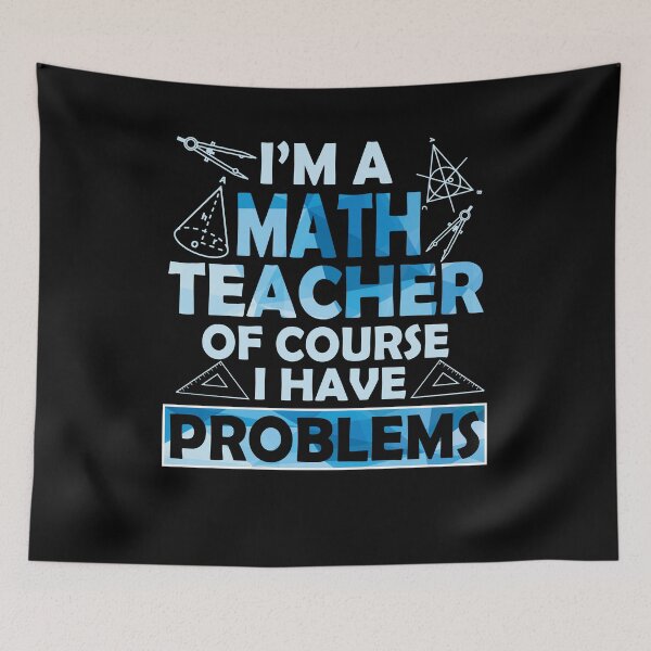 Item preview, I'm A Math Teacher Of Course I Have Problems Pun Gifts designed and sold by Simeon	 Dorelus.