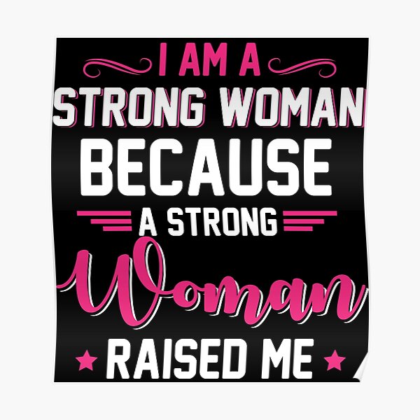 I Am A Strong Woman Because A Strong Woman Raised Me Posters | Redbubble