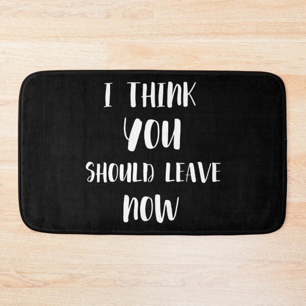 Item preview, I Think You Should Leave Now designed and sold by Quadghouls.