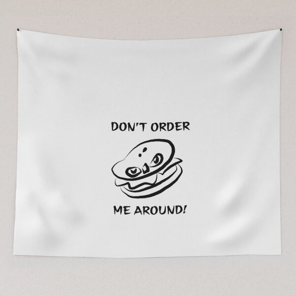 Item preview, Dont order me around (Burger) designed and sold by AnyssNara.