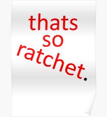 thats so ratchet. Poster