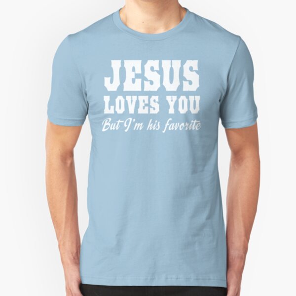 Jesus Loves You But I'm His Favorite Slim Fit T-Shirt