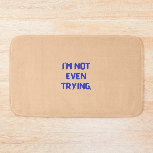 Item preview, I'm not even trying. designed and sold by Swooncake Press.