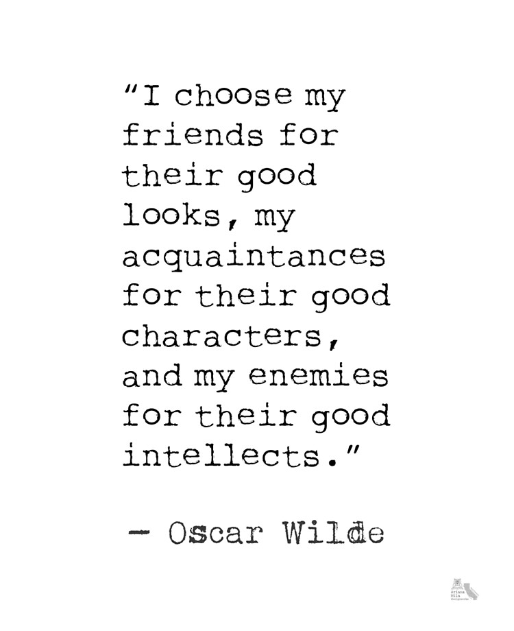 Oscar Wilde: “I choose my friends for their good looks, my”