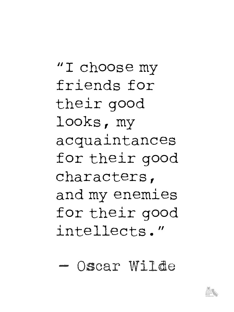 Oscar Wilde: “I choose my friends for their good looks, my”