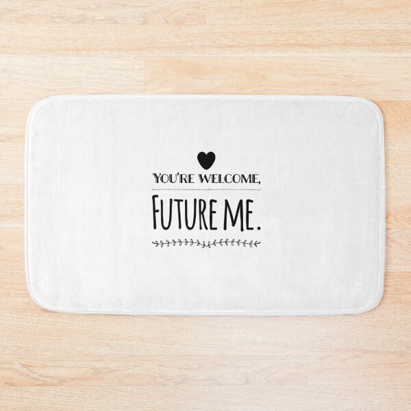 Item preview, you're welcome future me designed and sold by SnowballStep.