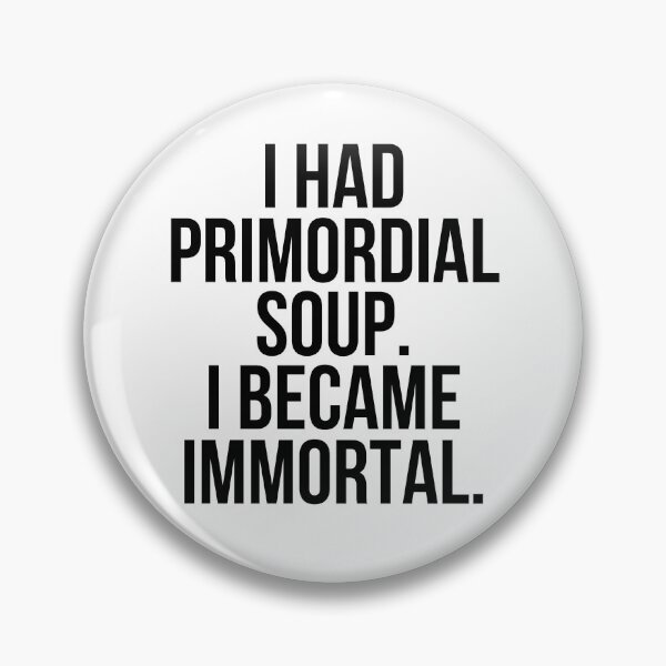Item preview, I had Primordial soup,i became immortal designed and sold by The Sober Art.