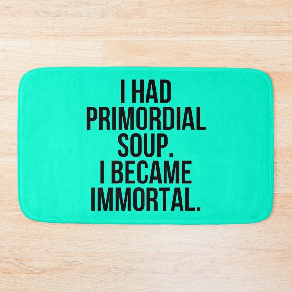 Item preview, I had Primordial soup,i became immortal designed and sold by The Sober Art.