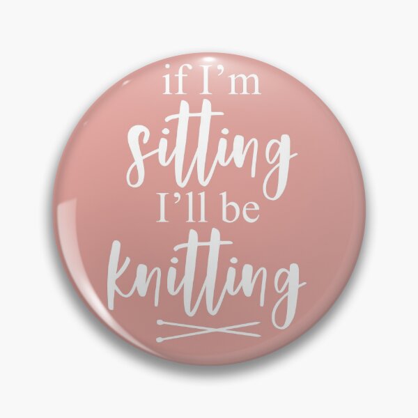 Item preview, If I'm Sitting I'll be Knitting Funny Slogan designed and sold by CreativeTwins.
