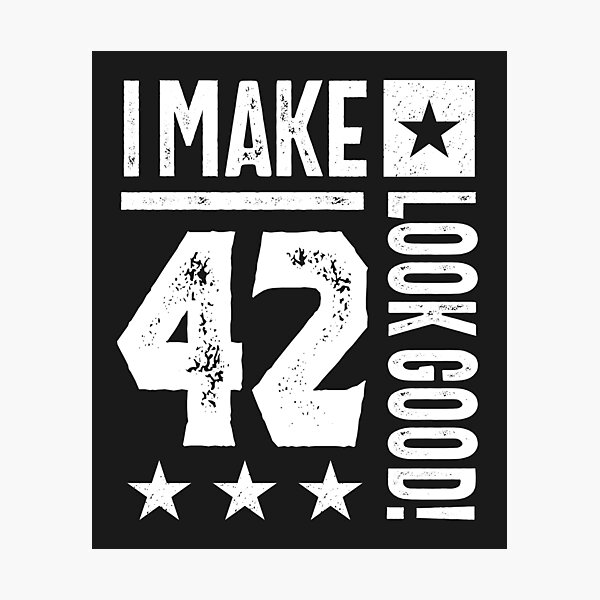 Impression Photo Cadeau Drole De 42 Ans 42e Anniversaire Par Cidolopez Redbubble