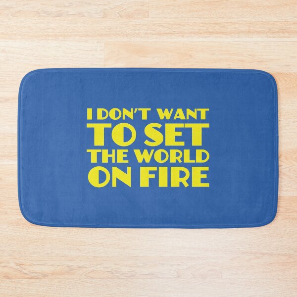 Item preview, I Don't Want To Set The World On Fire designed and sold by SimplyNewDesign.