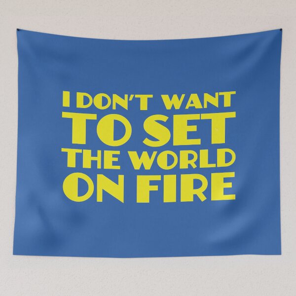 Item preview, I Don't Want To Set The World On Fire designed and sold by SimplyNewDesign.