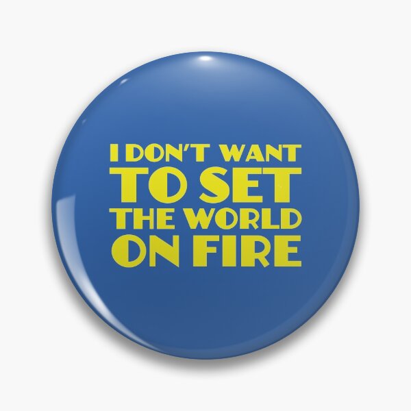 Item preview, I Don't Want To Set The World On Fire designed and sold by SimplyNewDesign.