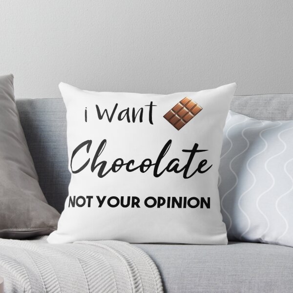 Item preview, i want chocolate not your opinion , chocolate lover , chocolate eater , dark chocolate lover   designed and sold by Dkh Fashion.