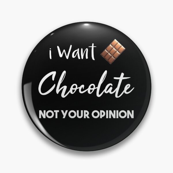 Item preview,  i want chocolate not your opinion , chocolate lover , chocolate eater , dark chocolate lover   designed and sold by Dkh Fashion.