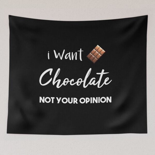 Item preview,  i want chocolate not your opinion , chocolate lover , chocolate eater , dark chocolate lover   designed and sold by Dkh Fashion.