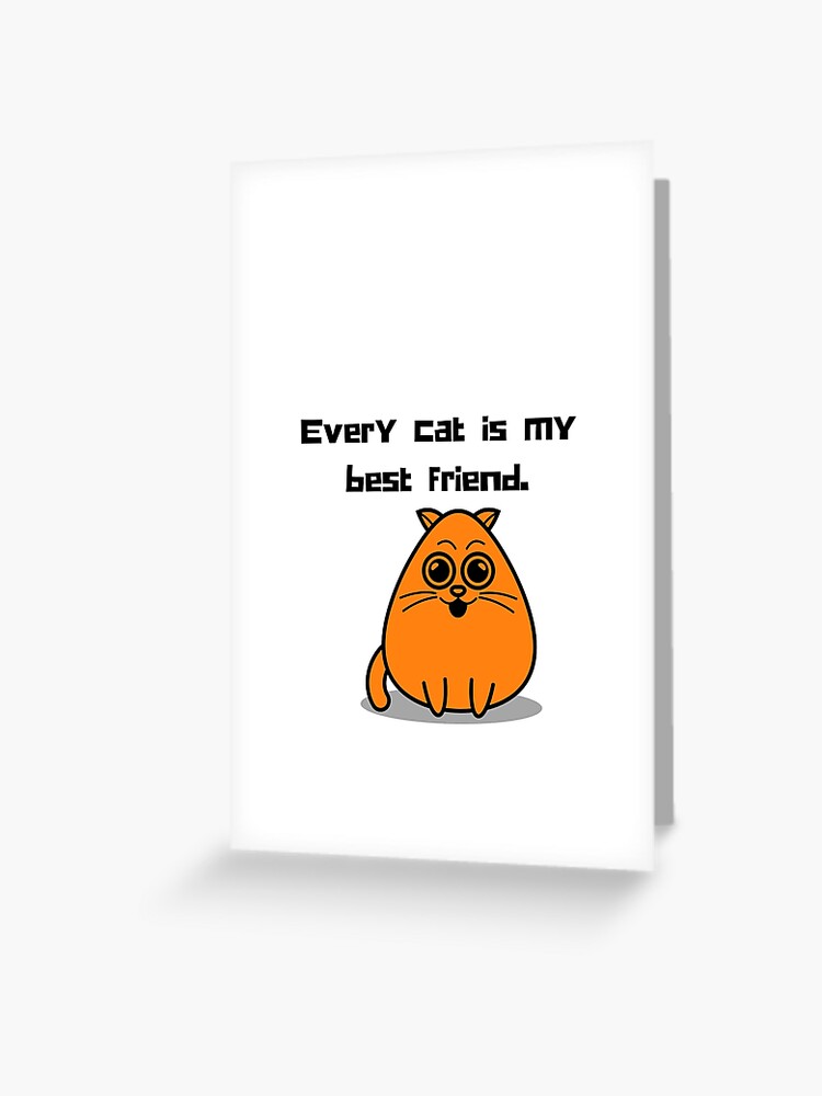 Every cat my best friend. orange cat quote. Cute cat lover gifts, stationery & homeware, home furnishings, art, clothing & Greeting Card for by OlsonPetDesigns | Redbubble