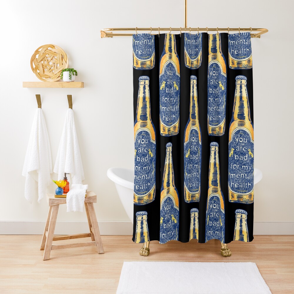 You Are Bad for My Mental Health Shower Curtain
