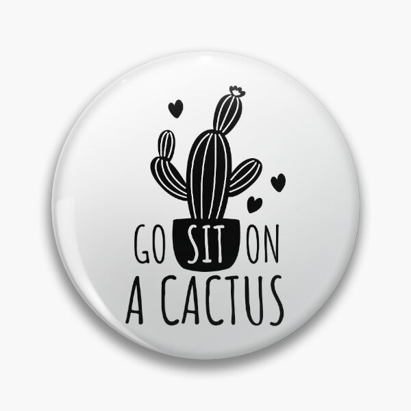 Item preview, Go Sit on a Cactus designed and sold by lightseeker14.