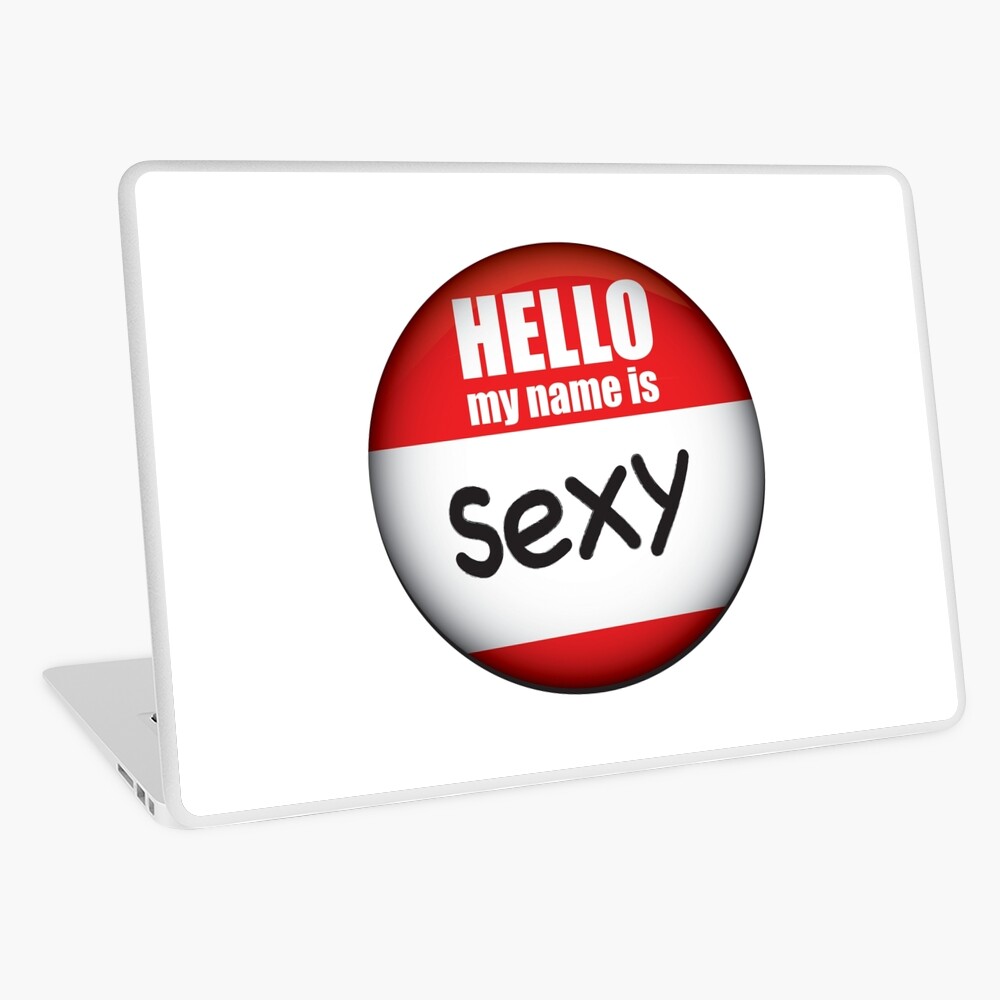 HELLO. my name is sexy