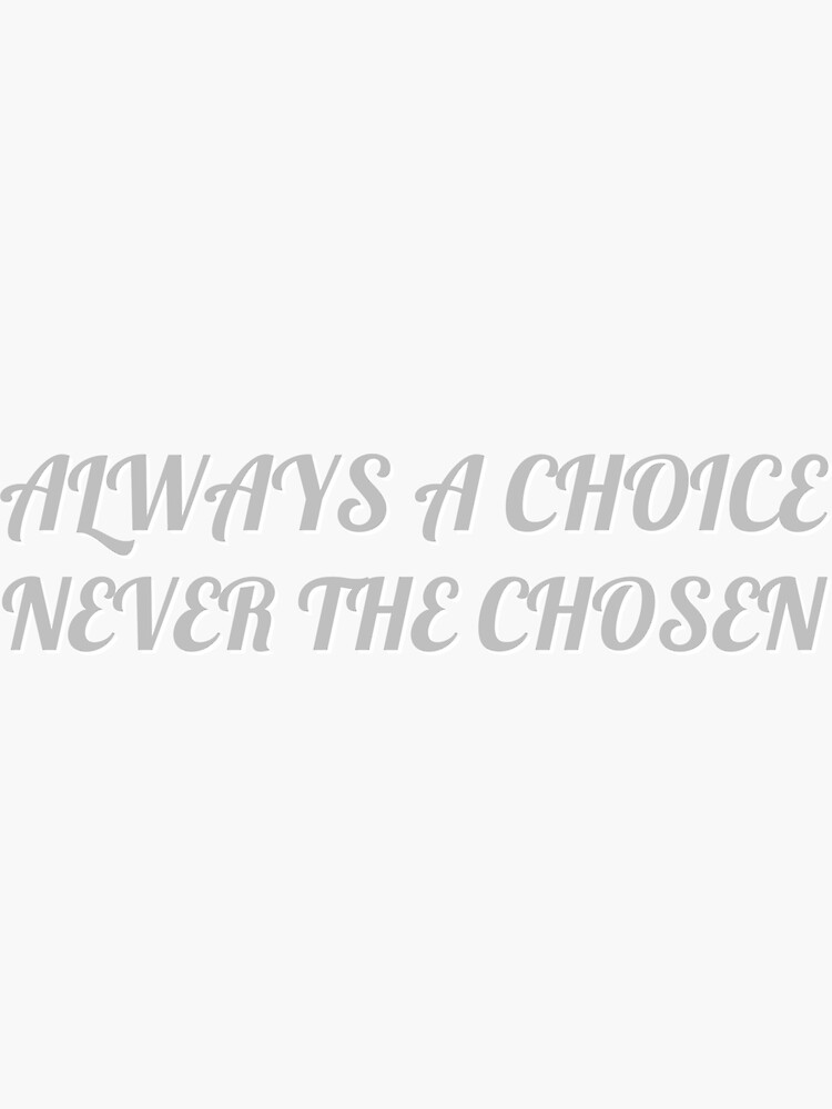 always-a-choice-never-the-chosen-sticker-for-sale-by-cindyblaire