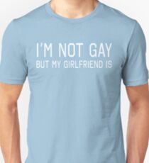 I'm Not Gay But My Girlfriend Is Unisex T-Shirt