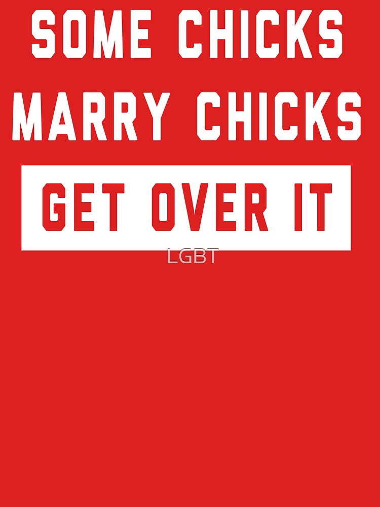 Some Chicks Marry Chicks Get Over It Essential T Shirt For Sale By Lgbt Redbubble 2560